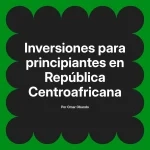 Inversiones para principiantes en República Centroafricana