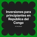 Inversiones para principiantes en República del Congo