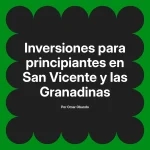 Inversiones para principiantes en San Vicente y las Granadinas