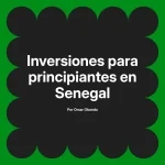 Inversiones para principiantes en Senegal