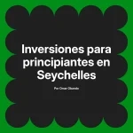 Inversiones para principiantes en Seychelles