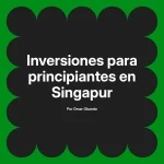 Inversiones para principiantes en Singapur