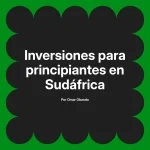 Inversiones para principiantes en Sudáfrica