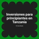 Inversiones para principiantes en Tanzania