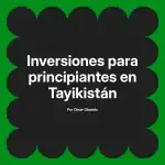 Inversiones para principiantes en Tayikistán