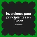 Inversiones para principiantes en Túnez