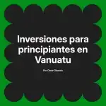Inversiones para principiantes en Vanuatu