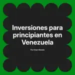Inversiones para principiantes en Venezuela