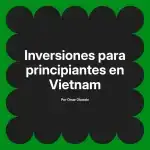 Inversiones para principiantes en Vietnam
