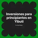 Inversiones para principiantes en Yibuti