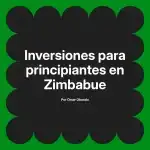 Inversiones para principiantes en Zimbabue