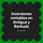 Inversiones rentables en Antigua y Barbuda