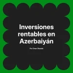 Inversiones rentables en Azerbaiyán