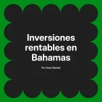 Inversiones rentables en Bahamas
