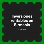 Inversiones rentables en Birmania
