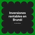 Inversiones rentables en Brunéi