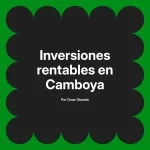 Inversiones rentables en Camboya