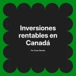 Inversiones rentables en Canadá