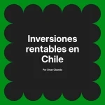 Inversiones rentables en Chile