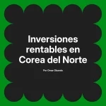 Inversiones rentables en Corea del Norte