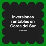 Inversiones rentables en Corea del Sur