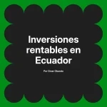 Inversiones rentables en Ecuador