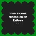 Inversiones rentables en Eritrea