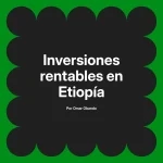 Inversiones rentables en Etiopía