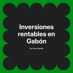 Inversiones rentables en Gabón