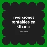 Inversiones rentables en Ghana