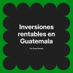 Inversiones rentables en Guatemala