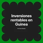 Inversiones rentables en Guinea