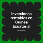 Inversiones rentables en Guinea Ecuatorial