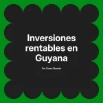 Inversiones rentables en Guyana