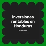 Inversiones rentables en Honduras