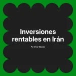 Inversiones rentables en Irán