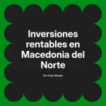 Inversiones rentables en Macedonia del Norte