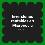 Inversiones rentables en Micronesia