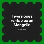 Inversiones rentables en Mongolia