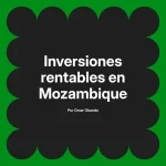 Inversiones rentables en Mozambique