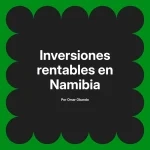 Inversiones rentables en Namibia