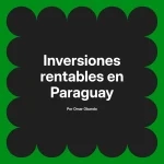 Inversiones rentables en Paraguay