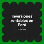 Inversiones rentables en Perú