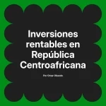 Inversiones rentables en República Centroafricana
