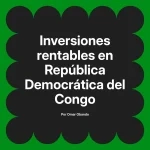 Inversiones rentables en República Democrática del Congo