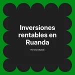 Inversiones rentables en Ruanda