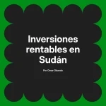Inversiones rentables en Sudán