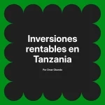 Inversiones rentables en Tanzania
