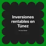 Inversiones rentables en Túnez