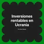 Inversiones rentables en Ucrania